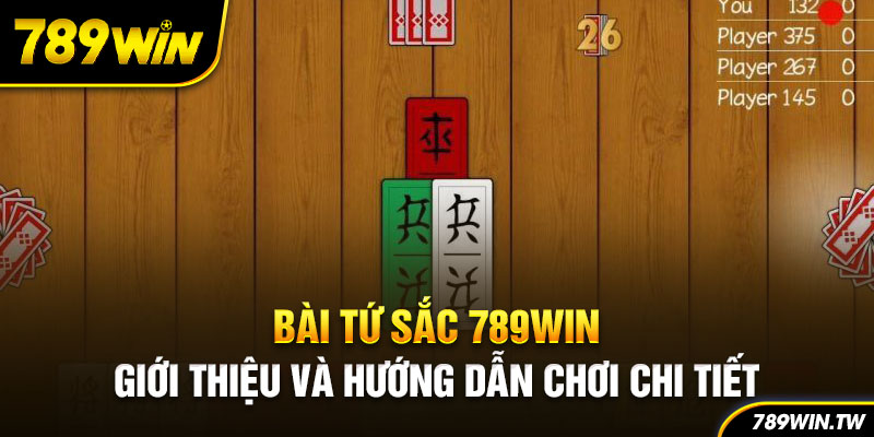 Bài Tứ Sắc 789Win - Giới Thiệu Và Hướng Dẫn Chơi Chi Tiết