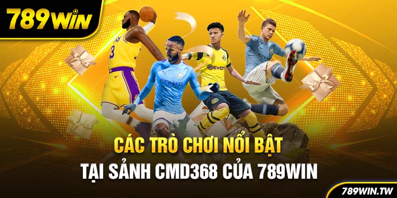 Các trò chơi nổi bật tại sảnh CMD368 của 789Win