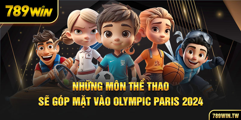 Những môn thể thao sẽ góp mặt vào Olympic Paris 2024